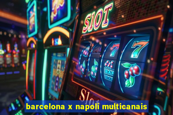 barcelona x napoli multicanais